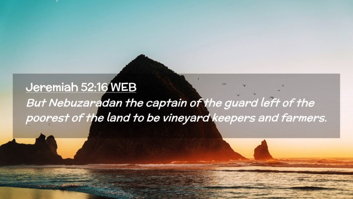 Picture 02 - Jeremiah 52:16 WEB Desktop Wallpaper - But Nebuzaradan the captain of the guard left of - Desktop Bible Verse Wallpaper