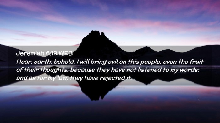 Picture 02 - Jeremiah 6:19 WEB Desktop Wallpaper - Hear, earth: behold, I will bring evil on this - Desktop Bible Verse Wallpaper