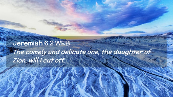 Picture 02 - Jeremiah 6:2 WEB Desktop Wallpaper - The comely and delicate one, the daughter of - Desktop Bible Verse Wallpaper