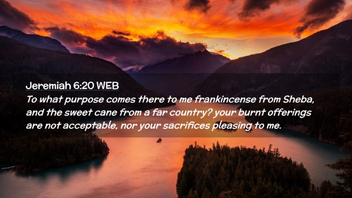 Picture 02 - Jeremiah 6:20 WEB Desktop Wallpaper - To what purpose comes there to me frankincense - Desktop Bible Verse Wallpaper