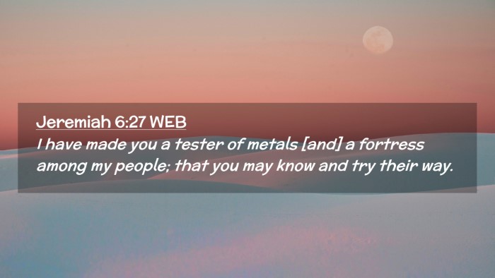 Picture 02 - Jeremiah 6:27 WEB Desktop Wallpaper - I have made you a tester of metals [and] a - Desktop Bible Verse Wallpaper