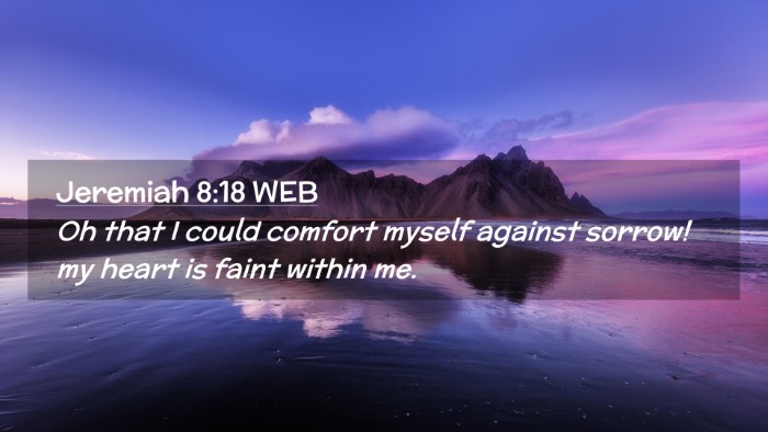 Picture 02 - Jeremiah 8:18 WEB Desktop Wallpaper - Oh that I could comfort myself against sorrow! my - Desktop Bible Verse Wallpaper