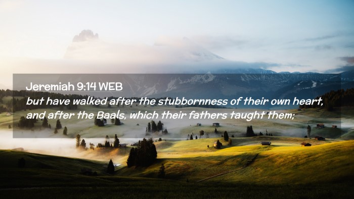Picture 02 - Jeremiah 9:14 WEB Desktop Wallpaper - but have walked after the stubbornness of their - Desktop Bible Verse Wallpaper