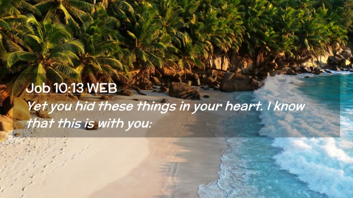 Picture 02 - Job 10:13 WEB Desktop Wallpaper - Yet you hid these things in your heart. I know - Desktop Bible Verse Wallpaper