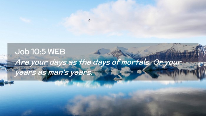 Picture 02 - Job 10:5 WEB Desktop Wallpaper - Are your days as the days of mortals, Or your - Desktop Bible Verse Wallpaper