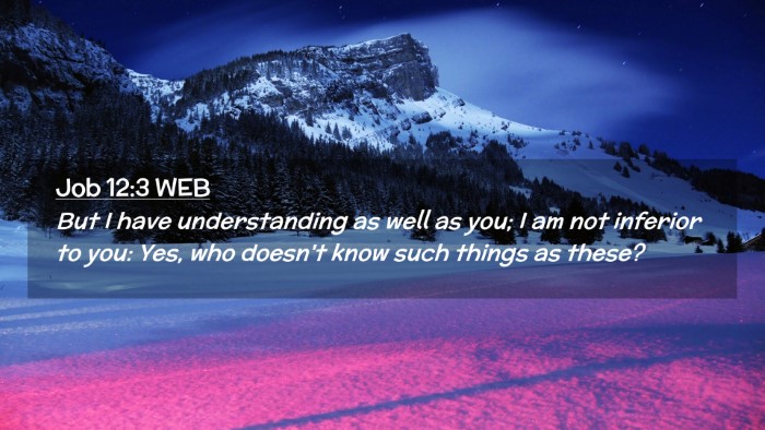 Picture 02 - Job 12:3 WEB Desktop Wallpaper - But I have understanding as well as you; I am not - Desktop Bible Verse Wallpaper