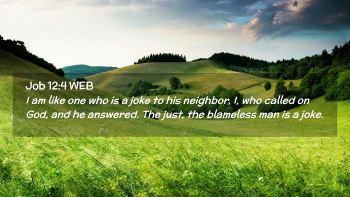Picture 02 - Job 12:4 WEB Desktop Wallpaper - I am like one who is a joke to his neighbor, I, - Desktop Bible Verse Wallpaper
