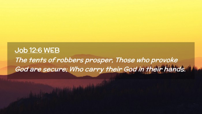 Picture 02 - Job 12:6 WEB Desktop Wallpaper - The tents of robbers prosper, Those who provoke - Desktop Bible Verse Wallpaper