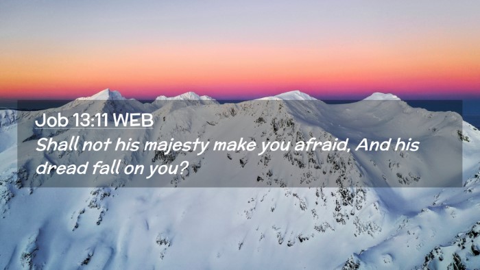 Picture 02 - Job 13:11 WEB Desktop Wallpaper - Shall not his majesty make you afraid, And his - Desktop Bible Verse Wallpaper