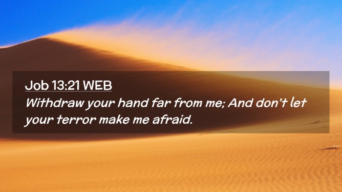 Picture 02 - Job 13:21 WEB Desktop Wallpaper - Withdraw your hand far from me; And don't let - Desktop Bible Verse Wallpaper