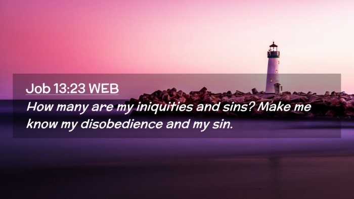 Picture 02 - Job 13:23 WEB Desktop Wallpaper - How many are my iniquities and sins? Make me know - Desktop Bible Verse Wallpaper