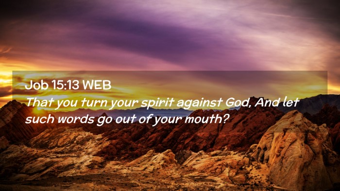 Picture 02 - Job 15:13 WEB Desktop Wallpaper - That you turn your spirit against God, And let - Desktop Bible Verse Wallpaper