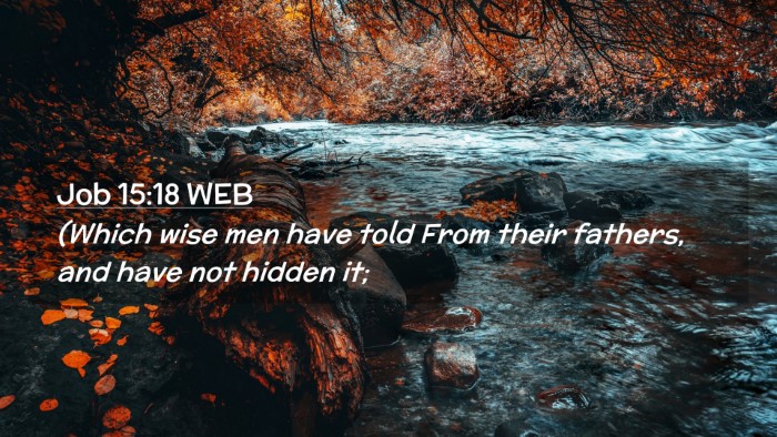 Picture 02 - Job 15:18 WEB Desktop Wallpaper - (Which wise men have told From their fathers, and - Desktop Bible Verse Wallpaper