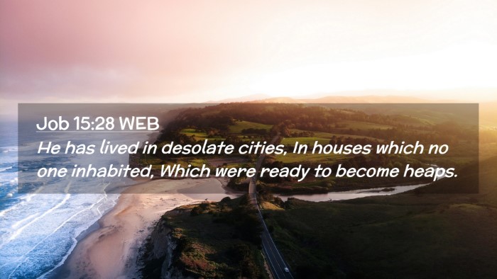 Picture 02 - Job 15:28 WEB Desktop Wallpaper - He has lived in desolate cities, In houses which - Desktop Bible Verse Wallpaper
