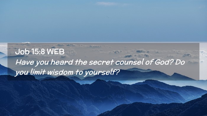 Picture 02 - Job 15:8 WEB Desktop Wallpaper - Have you heard the secret counsel of God? Do you - Desktop Bible Verse Wallpaper