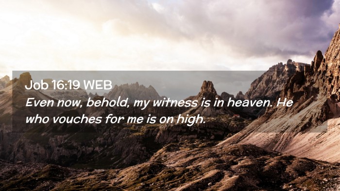 Picture 02 - Job 16:19 WEB Desktop Wallpaper - Even now, behold, my witness is in heaven. He who - Desktop Bible Verse Wallpaper