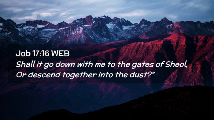 Picture 02 - Job 17:16 WEB Desktop Wallpaper - Shall it go down with me to the gates of Sheol, - Desktop Bible Verse Wallpaper