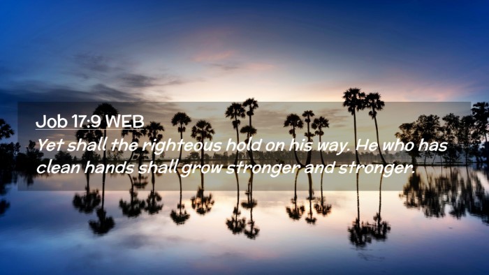 Picture 02 - Job 17:9 WEB Desktop Wallpaper - Yet shall the righteous hold on his way. He who - Desktop Bible Verse Wallpaper