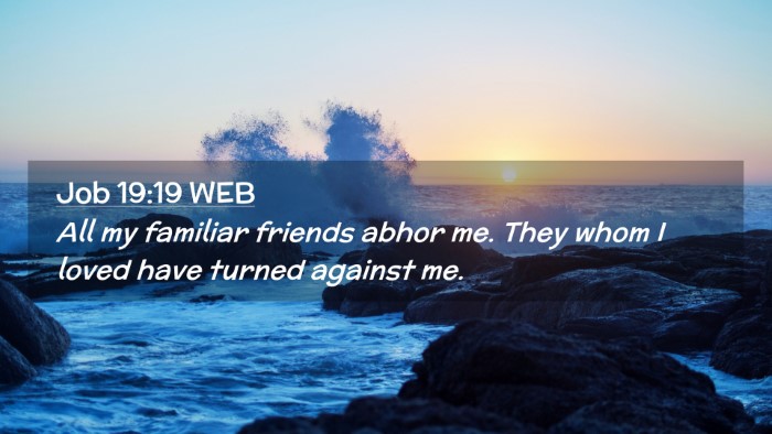 Picture 02 - Job 19:19 WEB Desktop Wallpaper - All my familiar friends abhor me. They whom I - Desktop Bible Verse Wallpaper