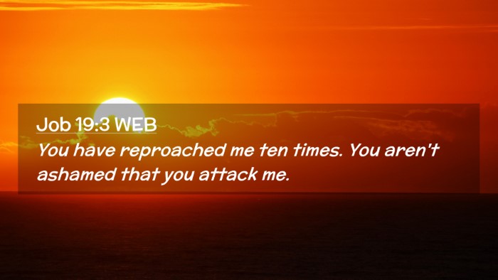 Picture 02 - Job 19:3 WEB Desktop Wallpaper - You have reproached me ten times. You aren't - Desktop Bible Verse Wallpaper
