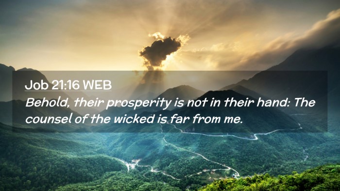 Picture 02 - Job 21:16 WEB Desktop Wallpaper - Behold, their prosperity is not in their hand: - Desktop Bible Verse Wallpaper