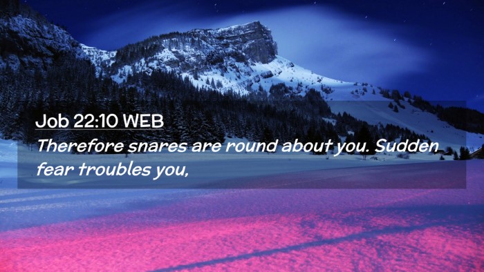 Picture 02 - Job 22:10 WEB Desktop Wallpaper - Therefore snares are round about you. Sudden fear - Desktop Bible Verse Wallpaper