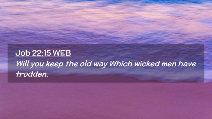 Picture 02 - Job 22:15 WEB Desktop Wallpaper - Will you keep the old way Which wicked men have - Desktop Bible Verse Wallpaper