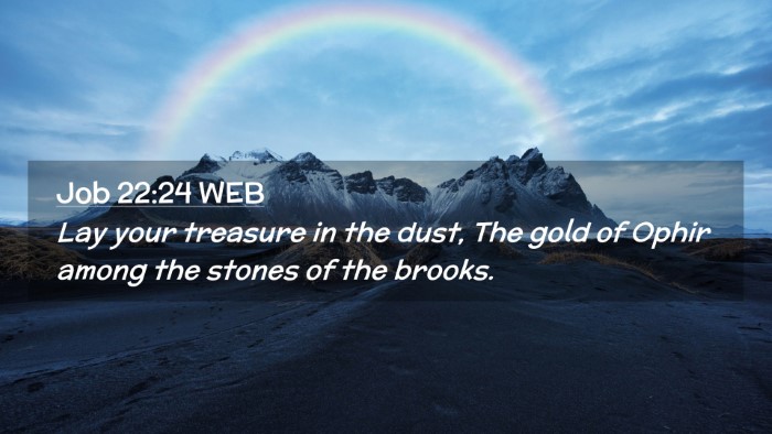 Picture 02 - Job 22:24 WEB Desktop Wallpaper - Lay your treasure in the dust, The gold of Ophir - Desktop Bible Verse Wallpaper