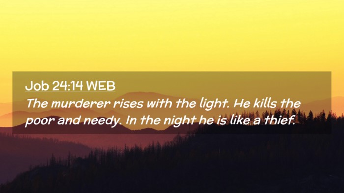 Picture 02 - Job 24:14 WEB Desktop Wallpaper - The murderer rises with the light. He kills the - Desktop Bible Verse Wallpaper