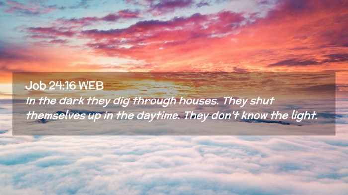 Picture 02 - Job 24:16 WEB Desktop Wallpaper - In the dark they dig through houses. They shut - Desktop Bible Verse Wallpaper