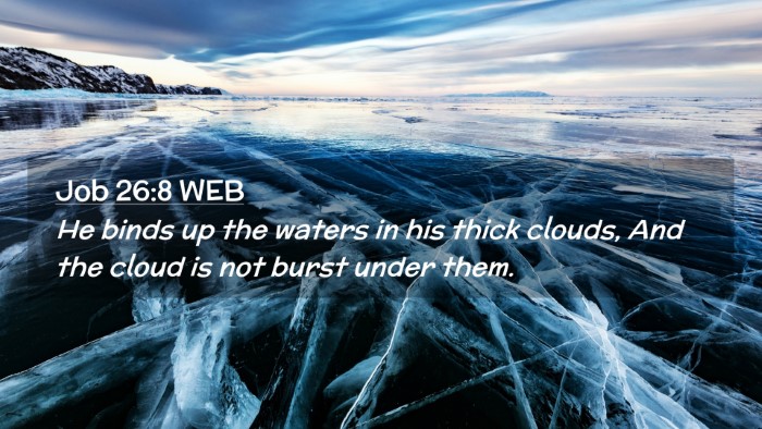 Picture 02 - Job 26:8 WEB Desktop Wallpaper - He binds up the waters in his thick clouds, And - Desktop Bible Verse Wallpaper