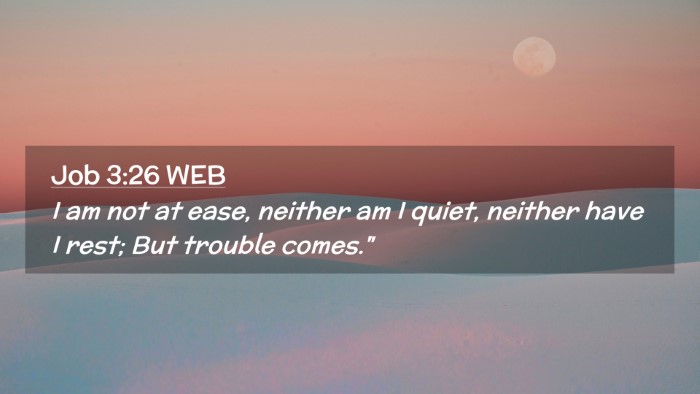 Picture 02 - Job 3:26 WEB Desktop Wallpaper - I am not at ease, neither am I quiet, neither - Desktop Bible Verse Wallpaper