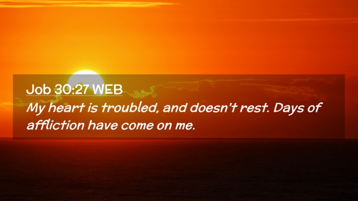 Picture 02 - Job 30:27 WEB Desktop Wallpaper - My heart is troubled, and doesn't rest. Days of - Desktop Bible Verse Wallpaper