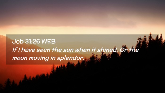 Picture 02 - Job 31:26 WEB Desktop Wallpaper - If I have seen the sun when it shined, Or the - Desktop Bible Verse Wallpaper