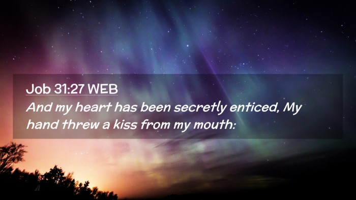 Picture 02 - Job 31:27 WEB Desktop Wallpaper - And my heart has been secretly enticed, My hand - Desktop Bible Verse Wallpaper