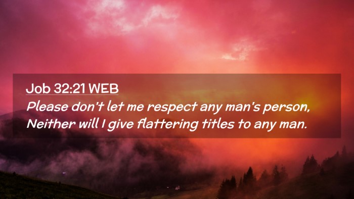Picture 02 - Job 32:21 WEB Desktop Wallpaper - Please don't let me respect any man's person, - Desktop Bible Verse Wallpaper