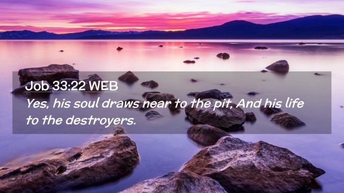 Picture 02 - Job 33:22 WEB Desktop Wallpaper - Yes, his soul draws near to the pit, And his life - Desktop Bible Verse Wallpaper