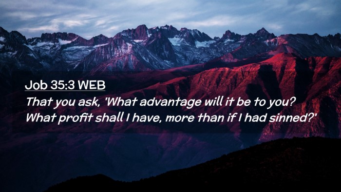 Picture 02 - Job 35:3 WEB Desktop Wallpaper - That you ask, 'What advantage will it be to you? - Desktop Bible Verse Wallpaper