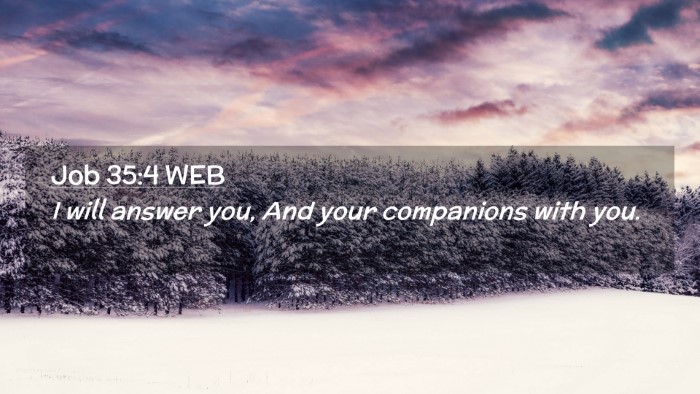 Picture 02 - Job 35:4 WEB Desktop Wallpaper - I will answer you, And your companions with - Desktop Bible Verse Wallpaper