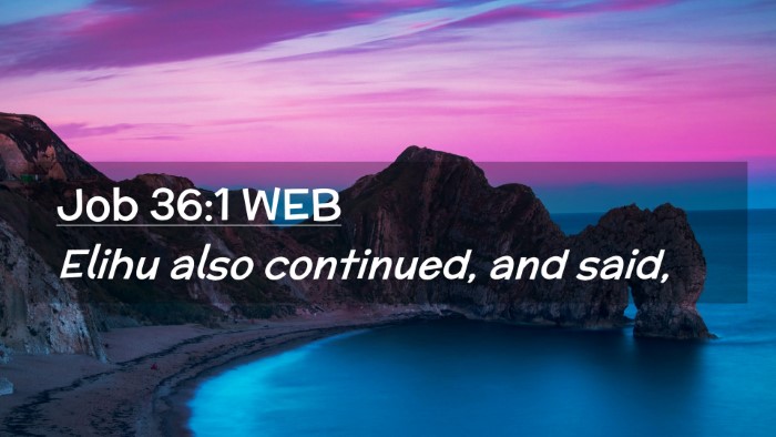 Picture 02 - Job 36:1 WEB Desktop Wallpaper - Elihu also continued, and - Desktop Bible Verse Wallpaper