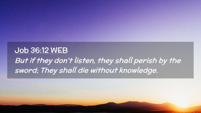Picture 02 - Job 36:12 WEB Desktop Wallpaper - But if they don't listen, they shall perish by - Desktop Bible Verse Wallpaper
