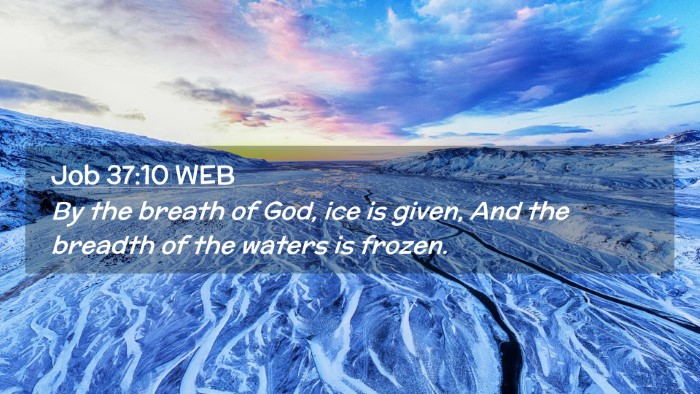 Picture 02 - Job 37:10 WEB Desktop Wallpaper - By the breath of God, ice is given, And the - Desktop Bible Verse Wallpaper