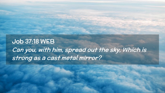 Picture 02 - Job 37:18 WEB Desktop Wallpaper - Can you, with him, spread out the sky, Which is - Desktop Bible Verse Wallpaper