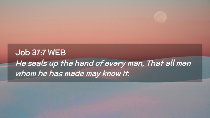 Picture 02 - Job 37:7 WEB Desktop Wallpaper - He seals up the hand of every man, That all men - Desktop Bible Verse Wallpaper