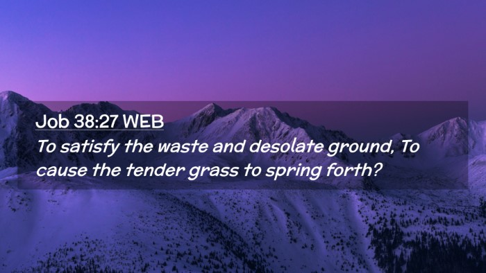 Picture 02 - Job 38:27 WEB Desktop Wallpaper - To satisfy the waste and desolate ground, To - Desktop Bible Verse Wallpaper
