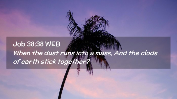 Picture 02 - Job 38:38 WEB Desktop Wallpaper - When the dust runs into a mass, And the clods of - Desktop Bible Verse Wallpaper