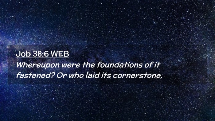 Picture 02 - Job 38:6 WEB Desktop Wallpaper - Whereupon were the foundations of it fastened? Or - Desktop Bible Verse Wallpaper