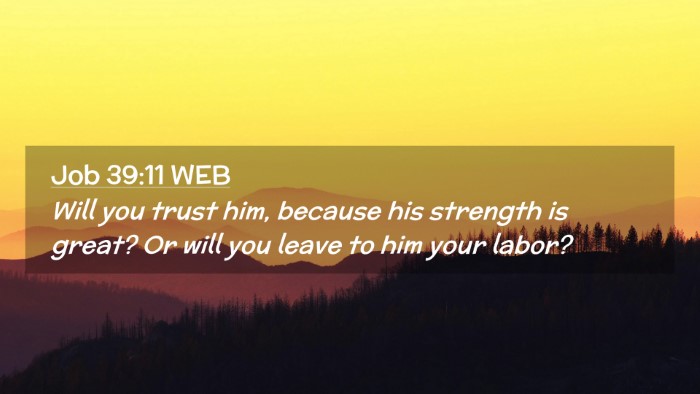 Picture 02 - Job 39:11 WEB Desktop Wallpaper - Will you trust him, because his strength is - Desktop Bible Verse Wallpaper