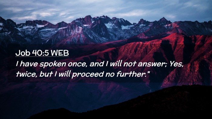 Picture 02 - Job 40:5 WEB Desktop Wallpaper - I have spoken once, and I will not answer; Yes, - Desktop Bible Verse Wallpaper