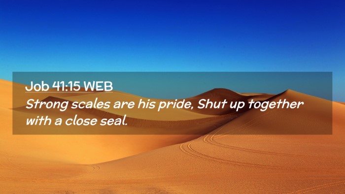 Picture 02 - Job 41:15 WEB Desktop Wallpaper - Strong scales are his pride, Shut up together - Desktop Bible Verse Wallpaper